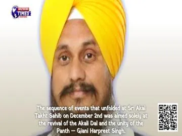 The sequence of events that unfolded at Sri Akal Takht Sahib on December 2nd was aimed solely at the revival of the Akali Dal and the unity of the Panth — Giani Harpreet Singh.
