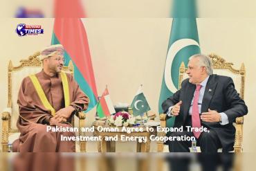 Pakistan and Oman Agree to Expand Trade, Investment and Energy Cooperation