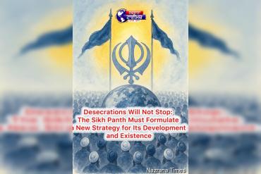 Desecrations Will Not Stop: The Sikh Panth Must Formulate a New Strategy for Its Development and Existence