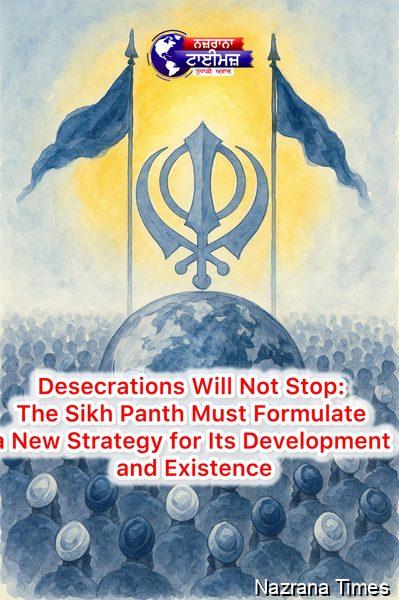 Desecrations Will Not Stop: The Sikh Panth Must Formulate a New Strategy for Its Development and Existence